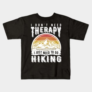 I don't need therapy I just need to go hiking Kids T-Shirt